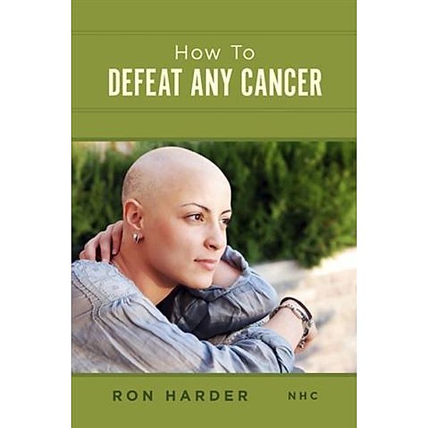 How To Defeat Any Cancer, Ron Harder NHC