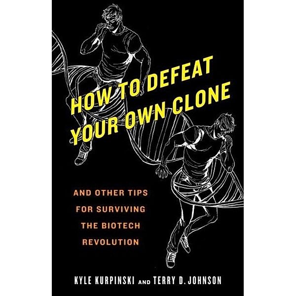 How to Defeat Your Own Clone, Kyle Kurpinski, Terry D. Johnson