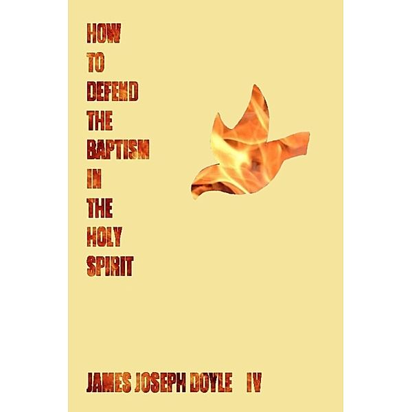 How To Defend The Baptism In The Holy Spirit, James Doyle