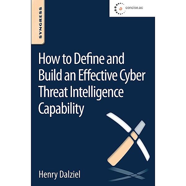 How to Define and Build an Effective Cyber Threat Intelligence Capability, Henry Dalziel