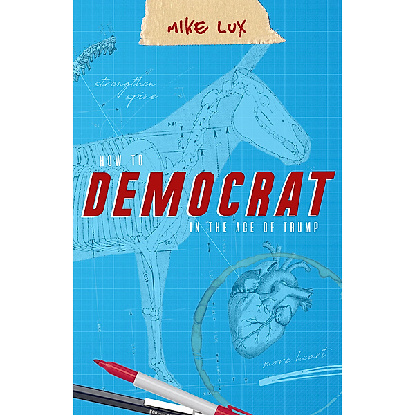 How To Democrat In The Age Of Trump, Mike Lux