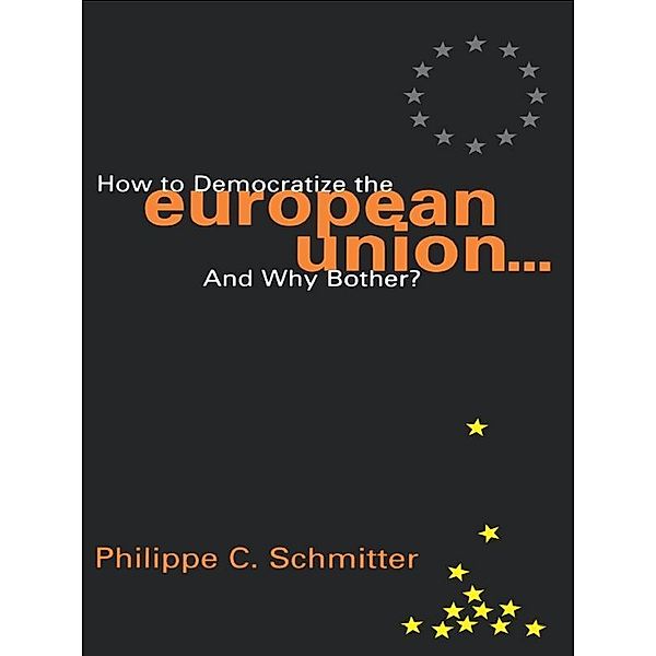 How to Democratize the European Union...and Why Bother? / Governance in Europe Series, Philippe C. Schmitter