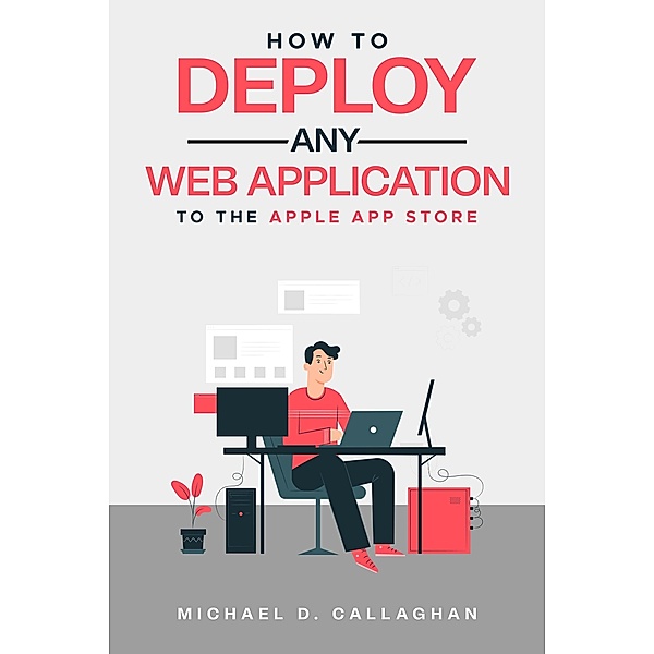 How to Deploy Any Web Application to the Apple App Store, Michael D Callaghan