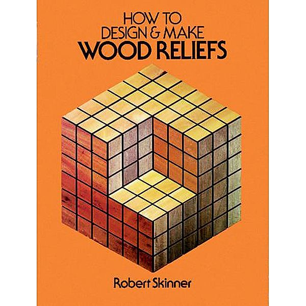How to Design and Make Wood Reliefs / Dover Woodworking, Robert Skinner