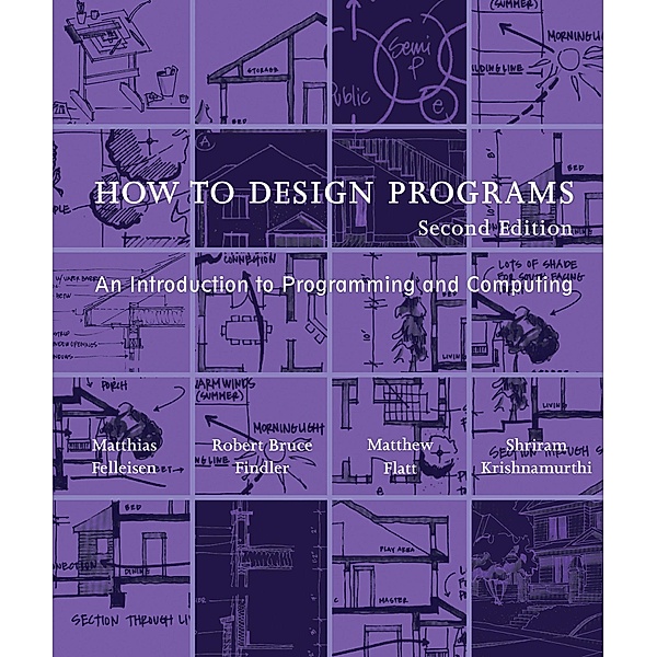 How to Design Programs, second edition, Matthias Felleisen, Robert Bruce Findler, Matthew Flatt, Shriram Krishnamurthi