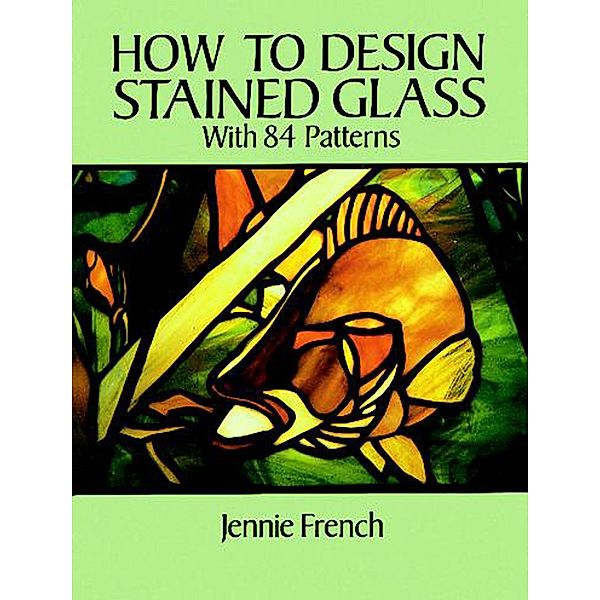 How to Design Stained Glass / Dover Stained Glass Instruction, Jennie French