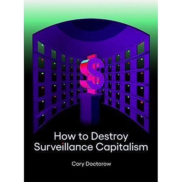 How to Destroy Surveillance Capitalism, Cory Doctorow