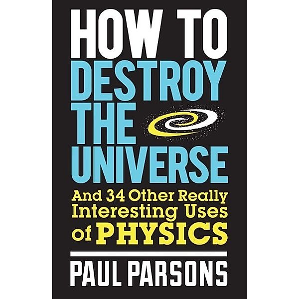 How to Destroy the Universe, Paul Parsons