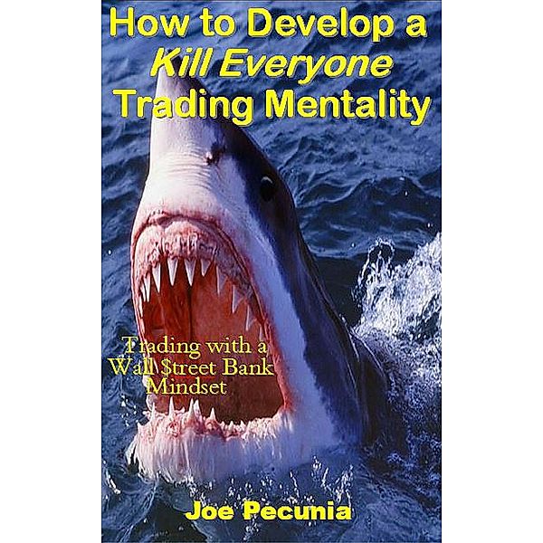 How to Develop a Kill Everyone Trading Mentality, Joe Pecunia