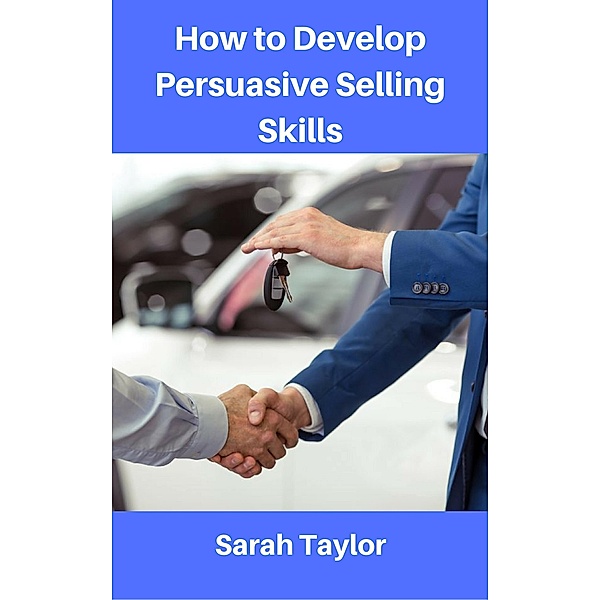 How to Develop Persuasive Selling Skills, Sarah Taylor
