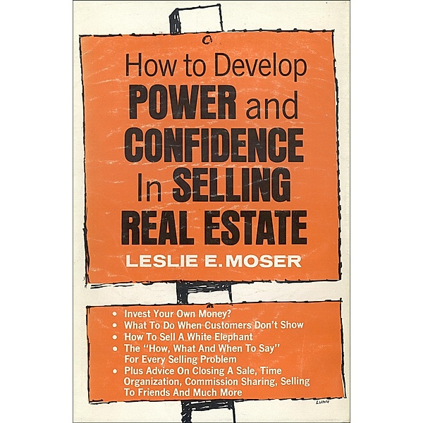 How to Develop Power and Confidence In Selling Real Estate, Leslie E. Moser