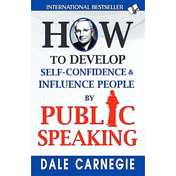 How to Develop Self-Confidence & Influence People By Public Speaking, Dale Carnegie
