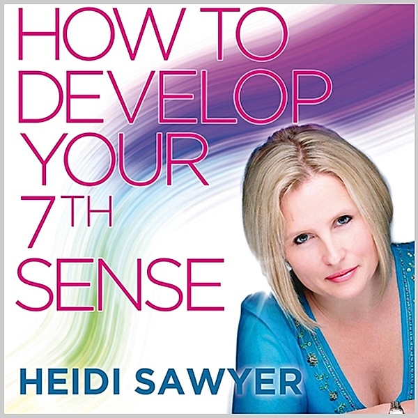 How To Develop Your 7th Sense, Heidi Sawyer