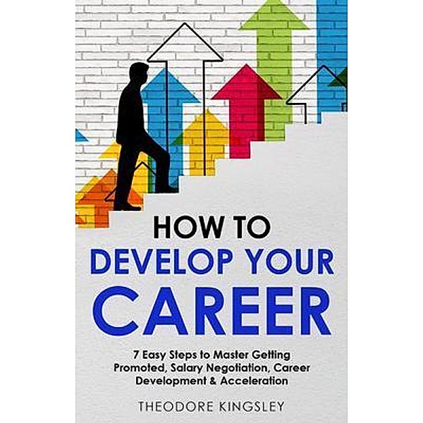 How to Develop Your Career / Career Development Bd.7, Theodore Kingsley