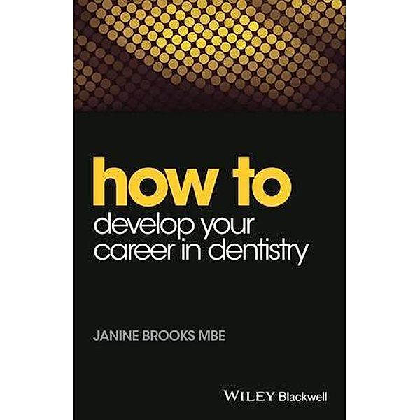 How to Develop Your Career in Dentistry / How To (Dentistry), Janine Brooks