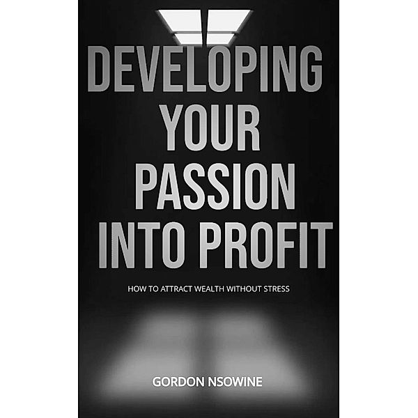 How to Develop Your Passion Into Profit, Gordon Nsowine