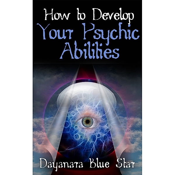 How To Develop Your Psychic Abilities, Dayanara Blue Star