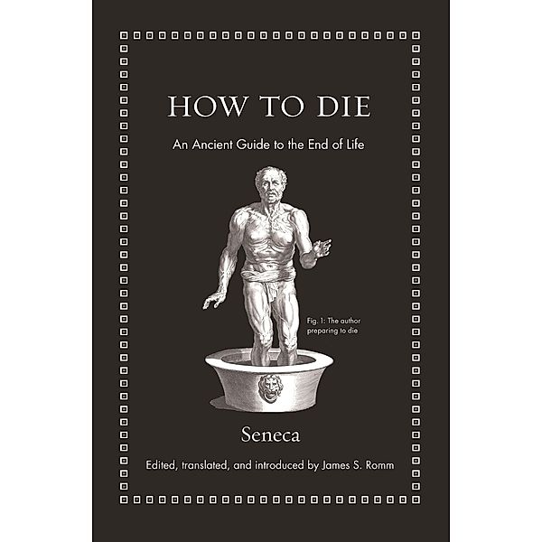 How to Die / Ancient Wisdom for Modern Readers, Seneca