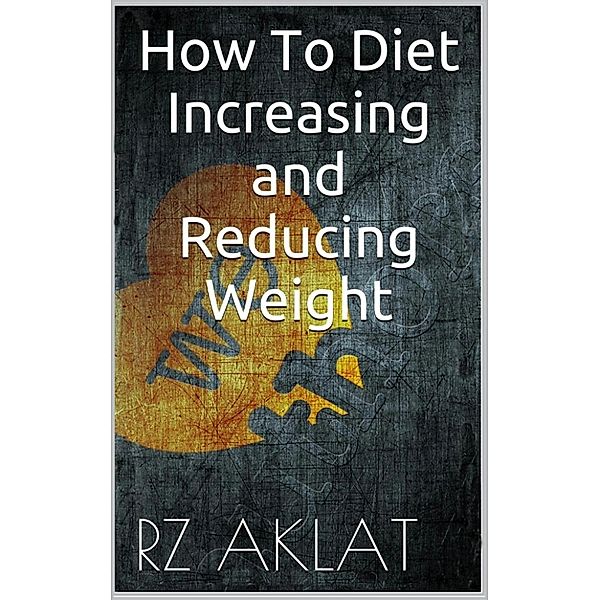 How To Diet - Increasing and Reducing Weight, RZ Aklat