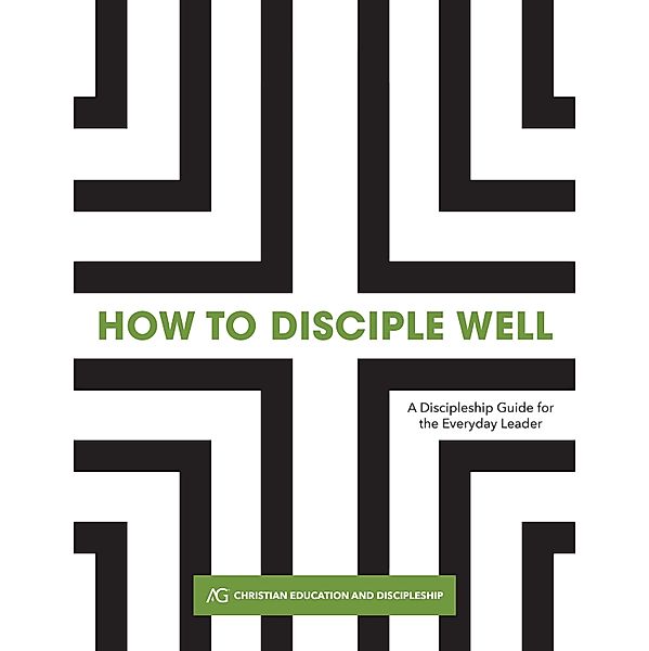 How to Disciple Well / Gospel Publishing House, Assemblies of God Christian Education and Discipleship