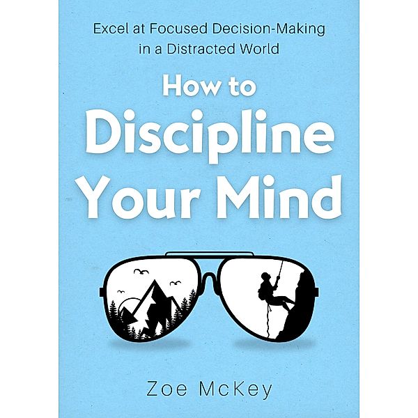 How to Discipline Your Mind (Cognitive Development, #6) / Cognitive Development, Zoe Mckey