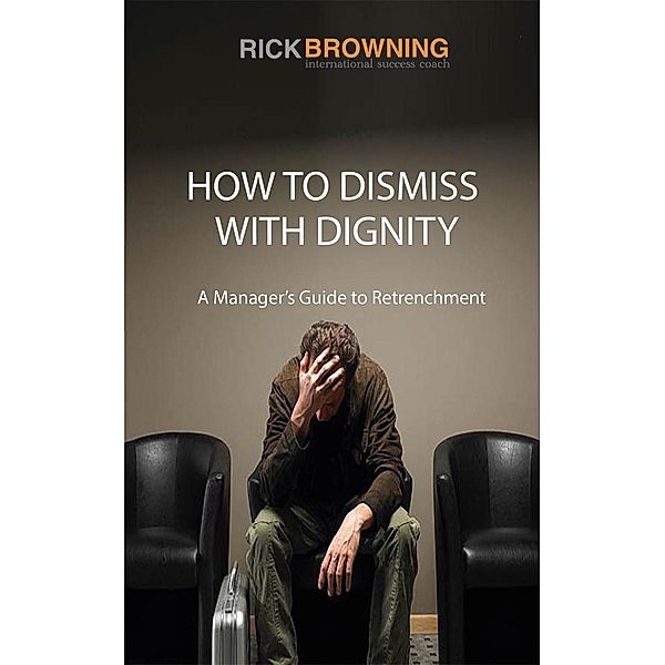 How to Dismiss with Dignity, Rick Browning