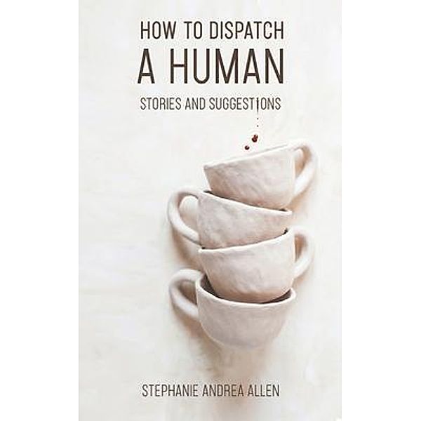 How to Dispatch a Human, Stephanie Andrea Allen