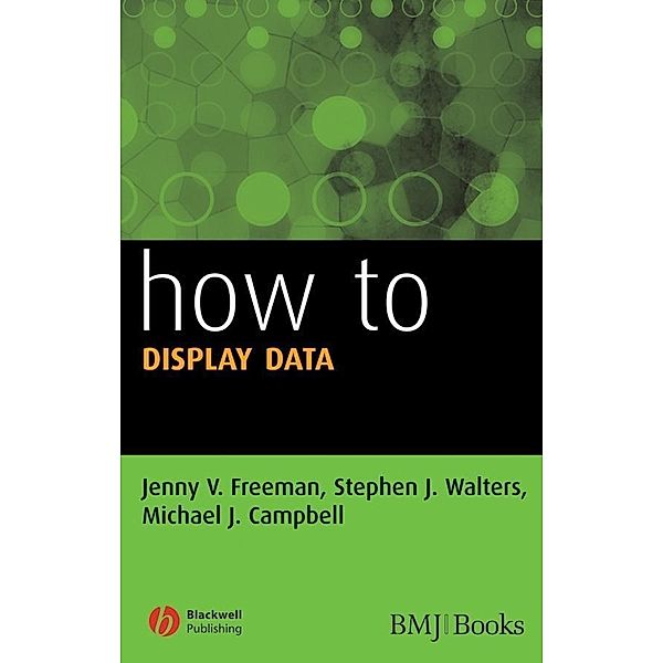 How to Display Data, Jenny V. Freeman, Stephen J. Walters, Michael J. Campbell