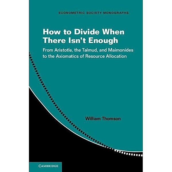 How to Divide When There Isn't Enough / Econometric Society Monographs, William Thomson