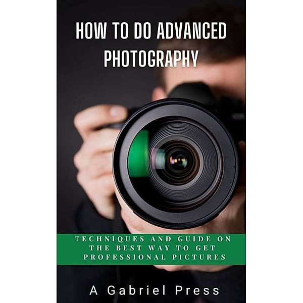 How to do Advanced Photography, A. Gabriel Press