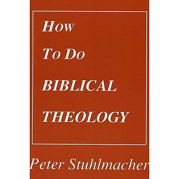 How to do Biblical Theology / Princeton Theological Monograph Series Bd.38, Peter Stuhlmacher