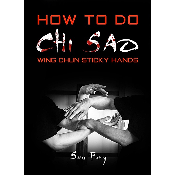 How To Do Chi Sao: Wing Chun Sticky Hands (Self-Defense) / Self-Defense, Sam Fury