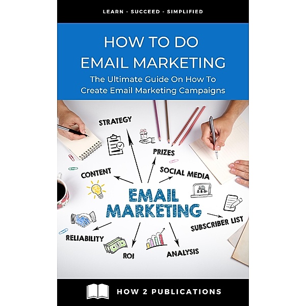 How To Do Email Marketing - The Ultimate Guide On How To Create Email Marketing Campaigns, Pete Harris