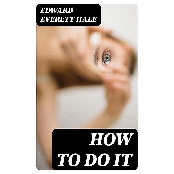 How to Do It, Edward Everett Hale