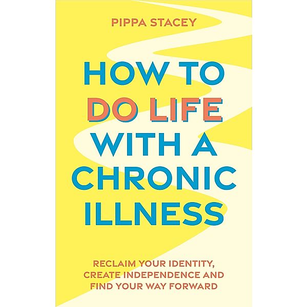 How to Do Life with a Chronic Illness, Pippa Stacey