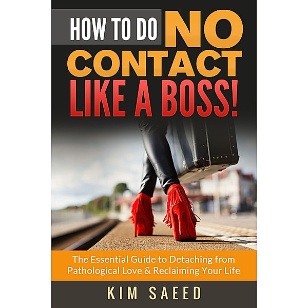 How to Do No Contact Like a Boss!, Kim Saeed