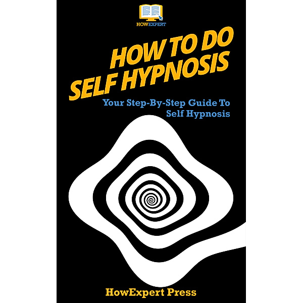 How To Do Self Hypnosis: Your Step-By-Step Guide To Doing Self Hypnosis