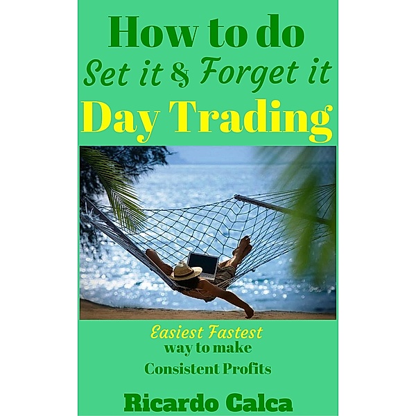 How to do Set it and Forget it Day Trading, Ricardo Calca