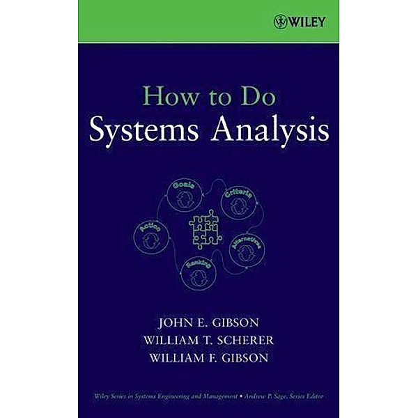 How to Do Systems Analysis / Wiley Series in Systems Engineering and Management Bd.1, John E. Gibson, William T. Scherer, William F. Gibson