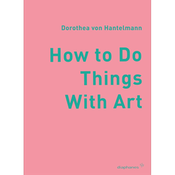 How to Do Things wirth Art, Dorothea von Hantelmann