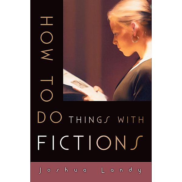 How to Do Things with Fictions, Joshua Landy