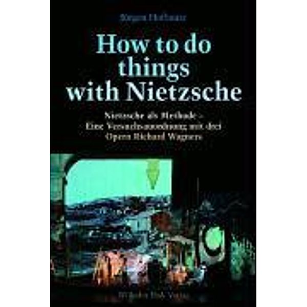 How to do things with Nietzsche, Jürgen Hofbauer