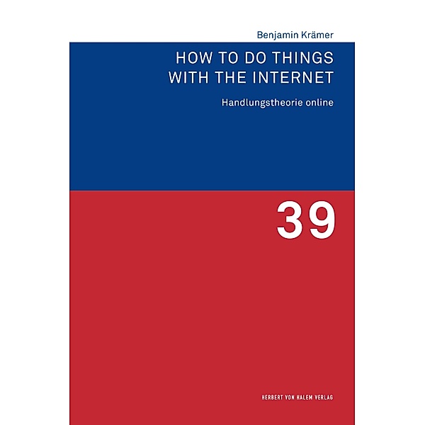 How to Do Things with the Internet / Forschungsfeld Kommunikation Bd.39, Benjamin Krämer