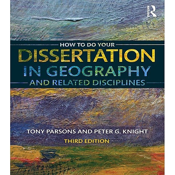How To Do Your Dissertation in Geography and Related Disciplines, Tony Parsons, Peter G Knight