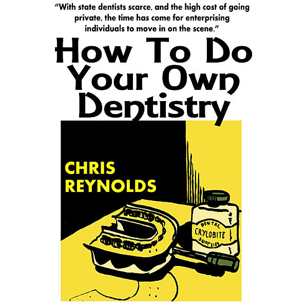 How To Do Your Own Dentistry, Chris Reynolds