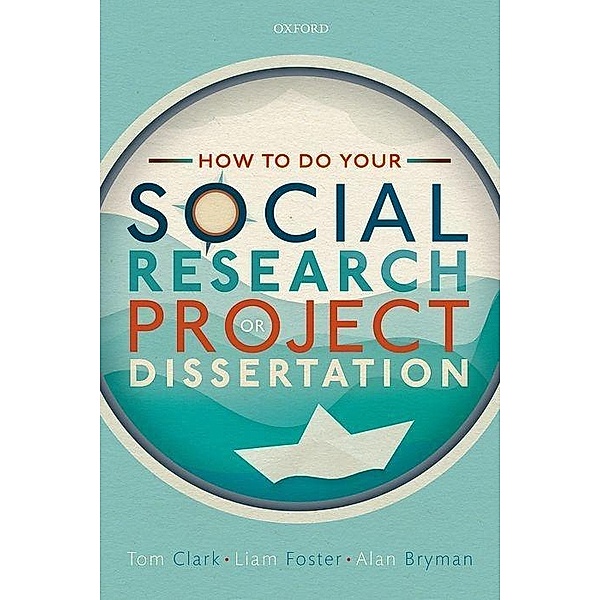 How to do your Social Research Project or Dissertation, Tom Clark, Liam Foster, Alan Bryman