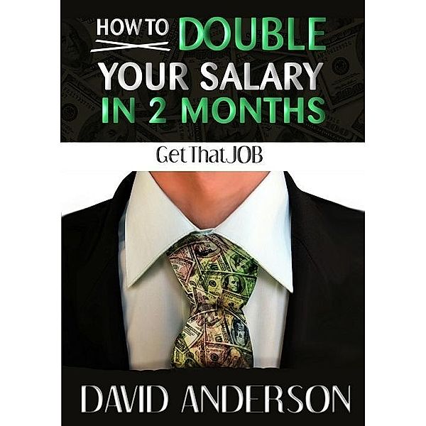 How to Double Your Salary in Two Months! / David Anderson, David Anderson