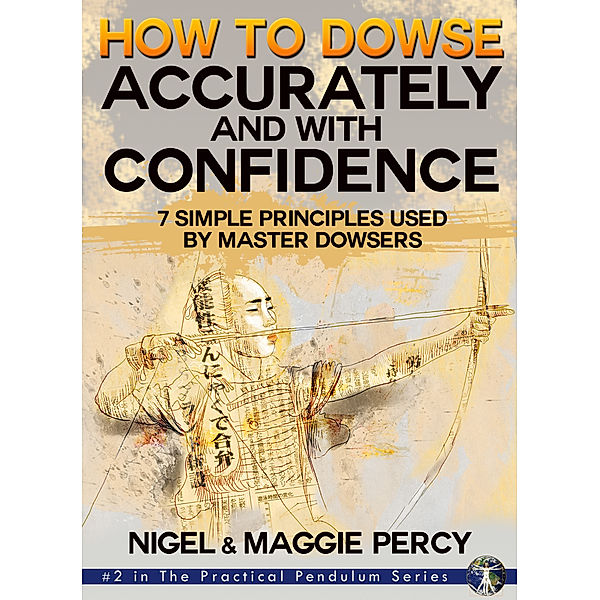 How To Dowse Accurately & With Confidence, Maggie Percy, Nigel Percy