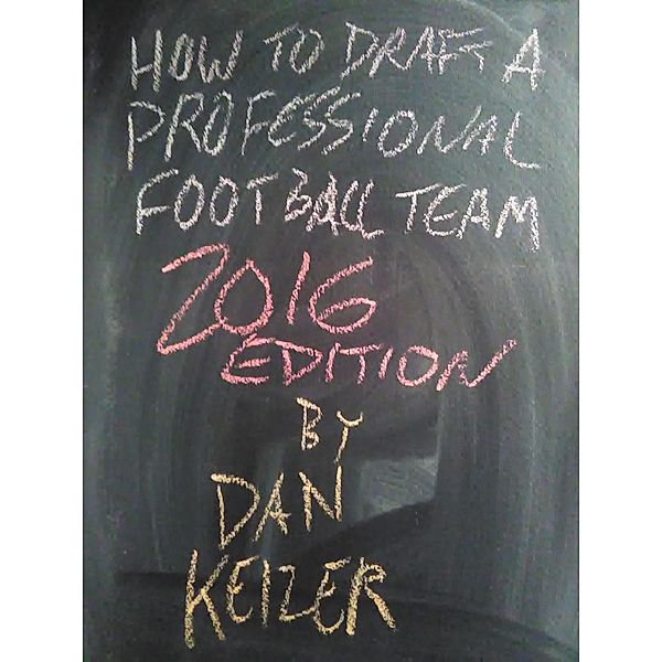 How To Draft A Professional Football Team 2016 Edition, Dan Keizer