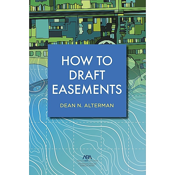 How to Draft Easements, Dean N Alterman